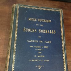 Libros antiguos: NOTICE HISTORIQUE ECOLES NORMALES DU CANTON DE VAUD. MAYOR, H. VICTOR FATIO. LAUSANNE, 1896
