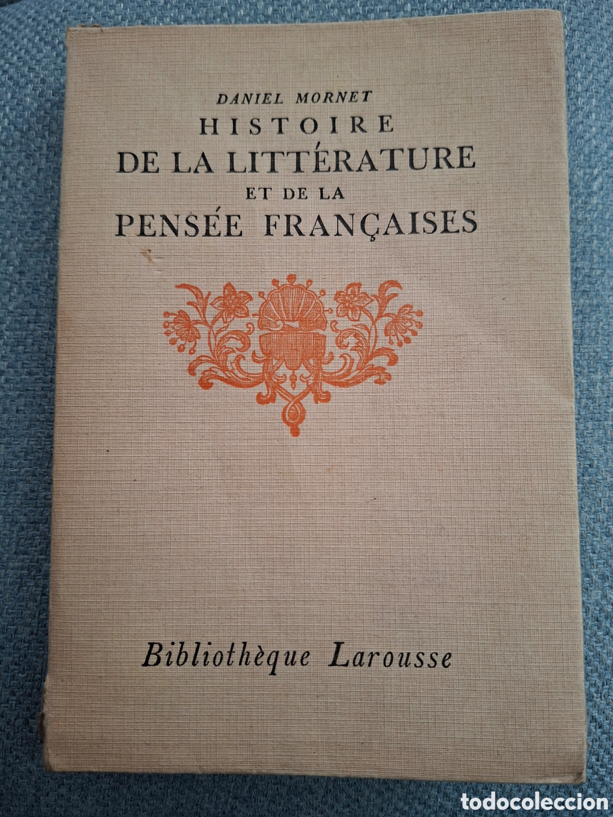 Libros antiguos: Histoire de la Litt&eacute;rature et de la Pens&eacute;e Fran&ccedil;aises / Daniel Mornet / Biblioth&egrave;que Larousse 1924