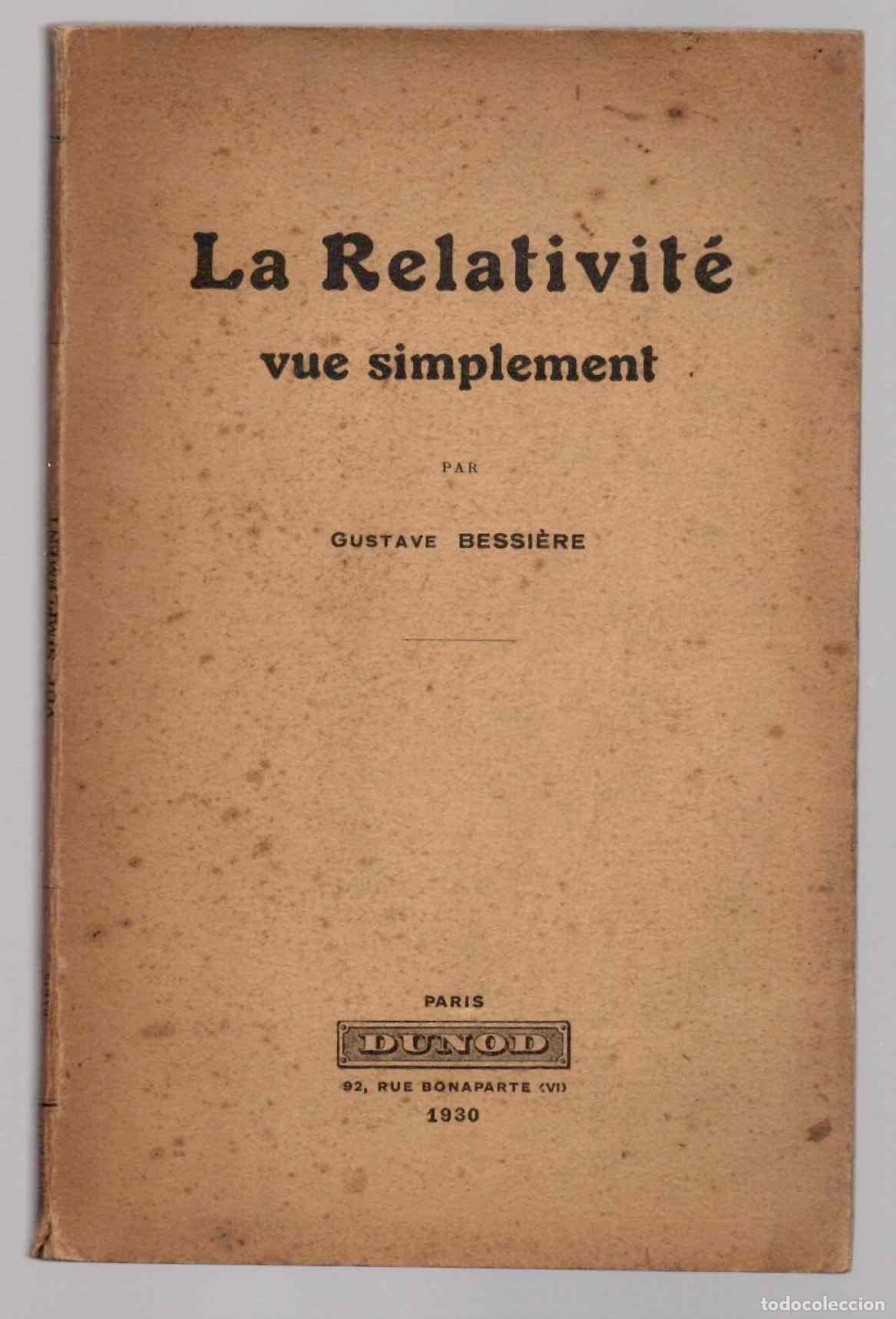 Libros antiguos: LA RELATIVIT&Eacute; VUE SIMPLEMENT PAR GUSTAVE BESSI&Egrave;RE. DUNOD, PARIS, 1930. TEXTOS EN FRANCES