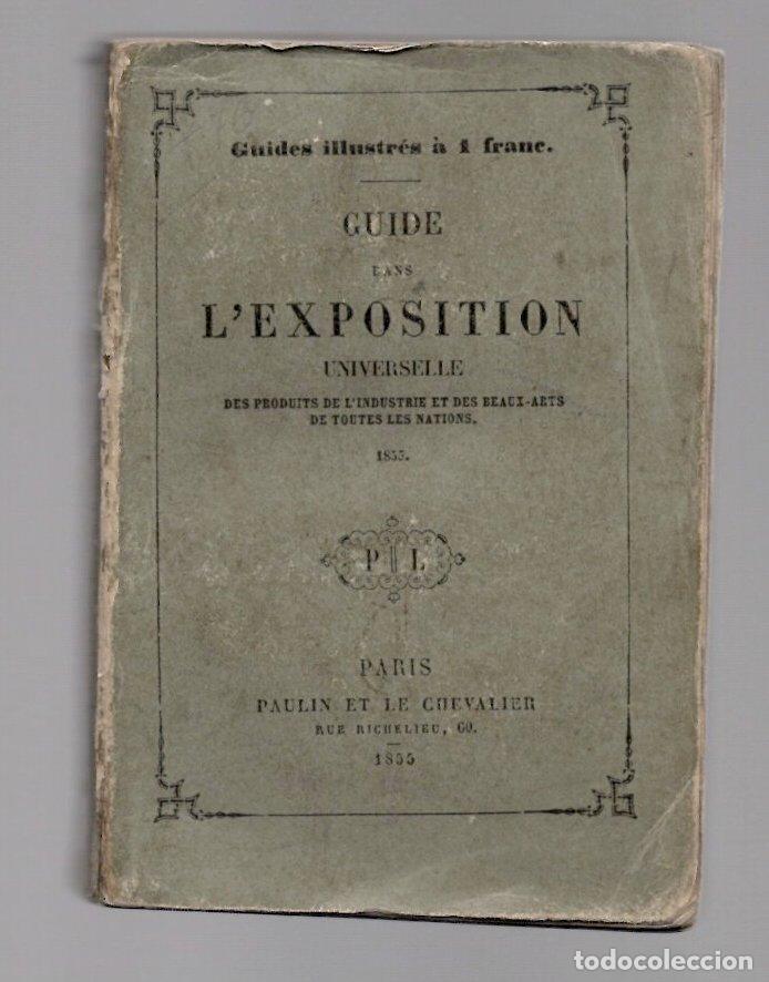 Libros antiguos: GUIDE DANS L'EXPOSITION UNIVERSELLE DE L'INDUSTRIE ET DES BEAUX-ARTS. PARIS, 1855