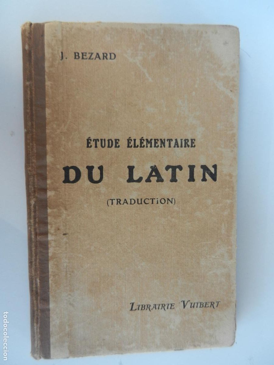 Libros antiguos: &Eacute;TUDE &Eacute;L&Eacute;MENTAIRE DU LATIN (TRADUCTION) - J. BEZARD - LIBRAIRIE VUIBERT 1923.