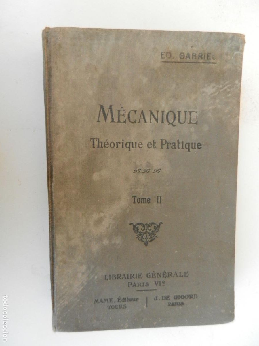 Libros antiguos: M&Eacute;CANIQUE ,TH&Eacute;ORIQUE ET PRATIQUE - TOME II - EDMOND GABRIEL - 1922- LIBRAIRIE GENERALES -PARIS