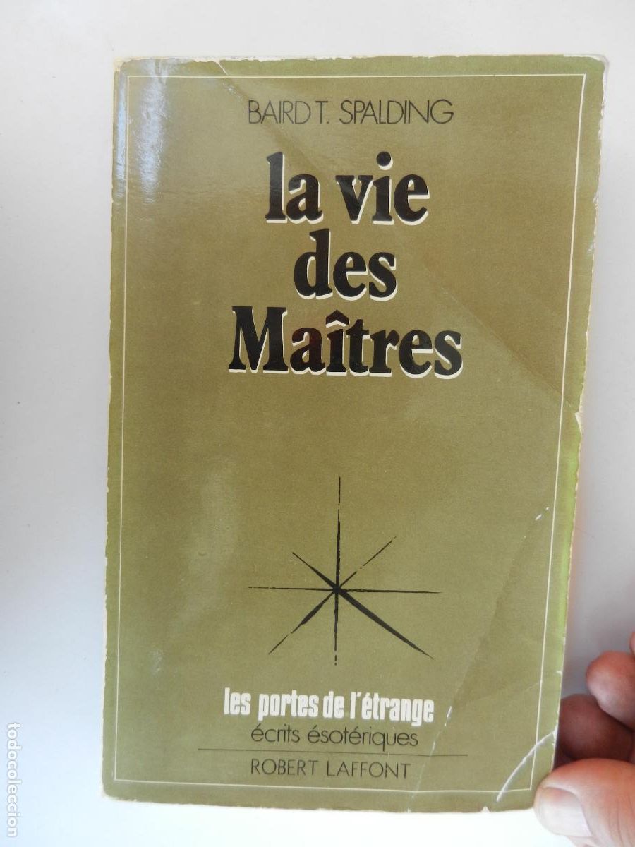 Livros antigos: LA VIE DES MAITRES - BAIRD T SPALDING -ECRITS ESOTERIQUES - ROBERT LAFFONT 1972 - EN FRANCES