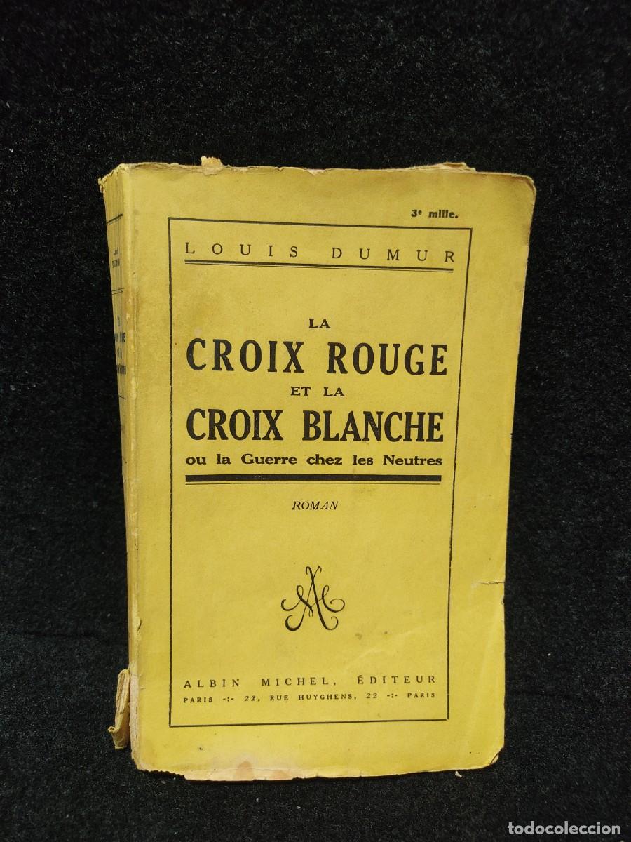 Libros antiguos: LA CROIX ROUGE ET LA CROIX BLANCHE OU LA GUERRE CHEZ LES NEUTRES. DUMUR LOUIS