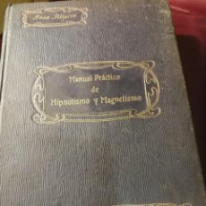 Libros antiguos: MANUAL PRACTICO DE HIPNOTISMO Y MAGNETISMO- 332 PAG. COMPLETO AÑO 1910. Lote 151143826