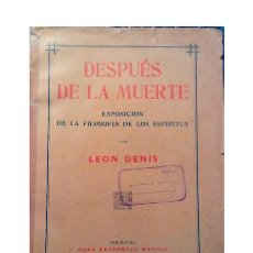 Libros antiguos: DESPUÉS DE LA MUERTE. EXPOSICIÓN DE LA FILOSOFÍA DE LOS ESPÍRITUS. DENIS, LEON