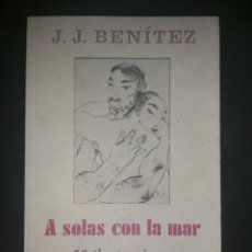 Libros antiguos: A SOLAS CON EL MAR. JUAN JOSÉ BENÍTEZ. J. J. BENÍTEZ. RARO.. Lote 247276850