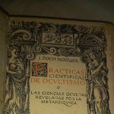 Livros antigos: PRACTICAS CIENTIFICAS DE OCULTISMO - AÑO 1924 - J.POCH NOGUER - CIENCIAS OCULTAS·ILUSTRADO.. Lote 336889053