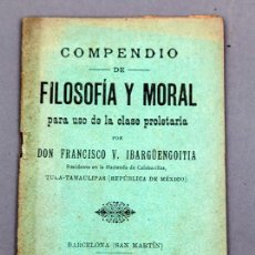 Livros antigos: COMPENDIO DE FILOSOFIA Y MORAL PARA USO DE LA CLASE PROLETARIA - FCO. IBARGÜENGOITIA - 1903. Lote 349032734