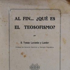 Libros antiguos: AL FIN... ¿QUÉ ES EL TEOSOFISMO? - TOMÁS LARUMBE Y LANDER. Lote 364051646