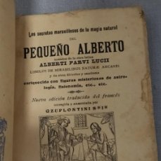 Libros antiguos: LOS SECRETOS MARAVILLOSOS DE LA MAGIA NATURAL DEL PEQUEÑO ALBERTO. ALBERTI PARVI LUCII. AÑO 1908