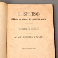 Libros antiguos: EL ESPIRITISMO REFUTANDO LOS ERRORES DEL CATOLICISMO ROMANO AMALIA DOMINGO SOLER 1880
