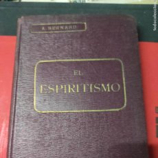 Libros antiguos: EL ESPIRITISMO - A. BERNARD - CASA EDITORIAL ORRIER , 1ªEDC. 1924