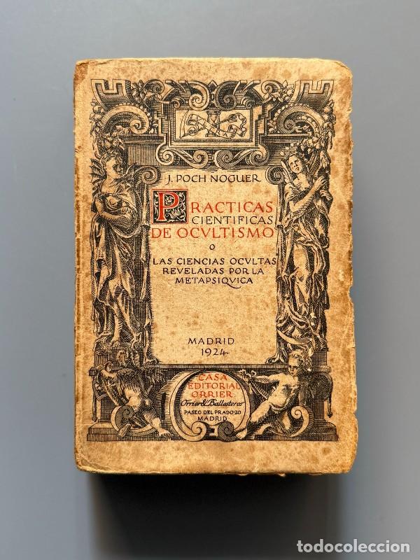 Libros antiguos: Pr&aacute;cticas cient&iacute;ficas de ocultismo, J. Poch Noguer - Casa Editorial Orrier, 1924