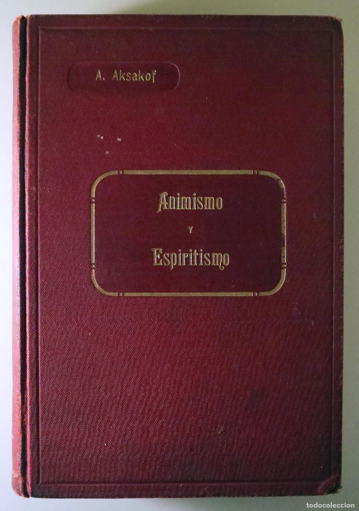 Libros antiguos: AKSAKOF, A. - ANIMISMO Y ESPIRITISMO ( 2 vol. - Completo) - Barcelona c. 1900