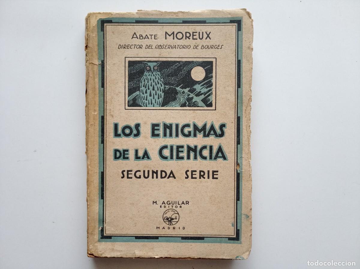 Libros antiguos: ABATE MOREUX. LOS ENIGMAS DE LA CIENCIA. SEGUNDA SERIE. AGUILAR TRADUCCI&Oacute;N DE CANSINOS ASSENS. 1920
