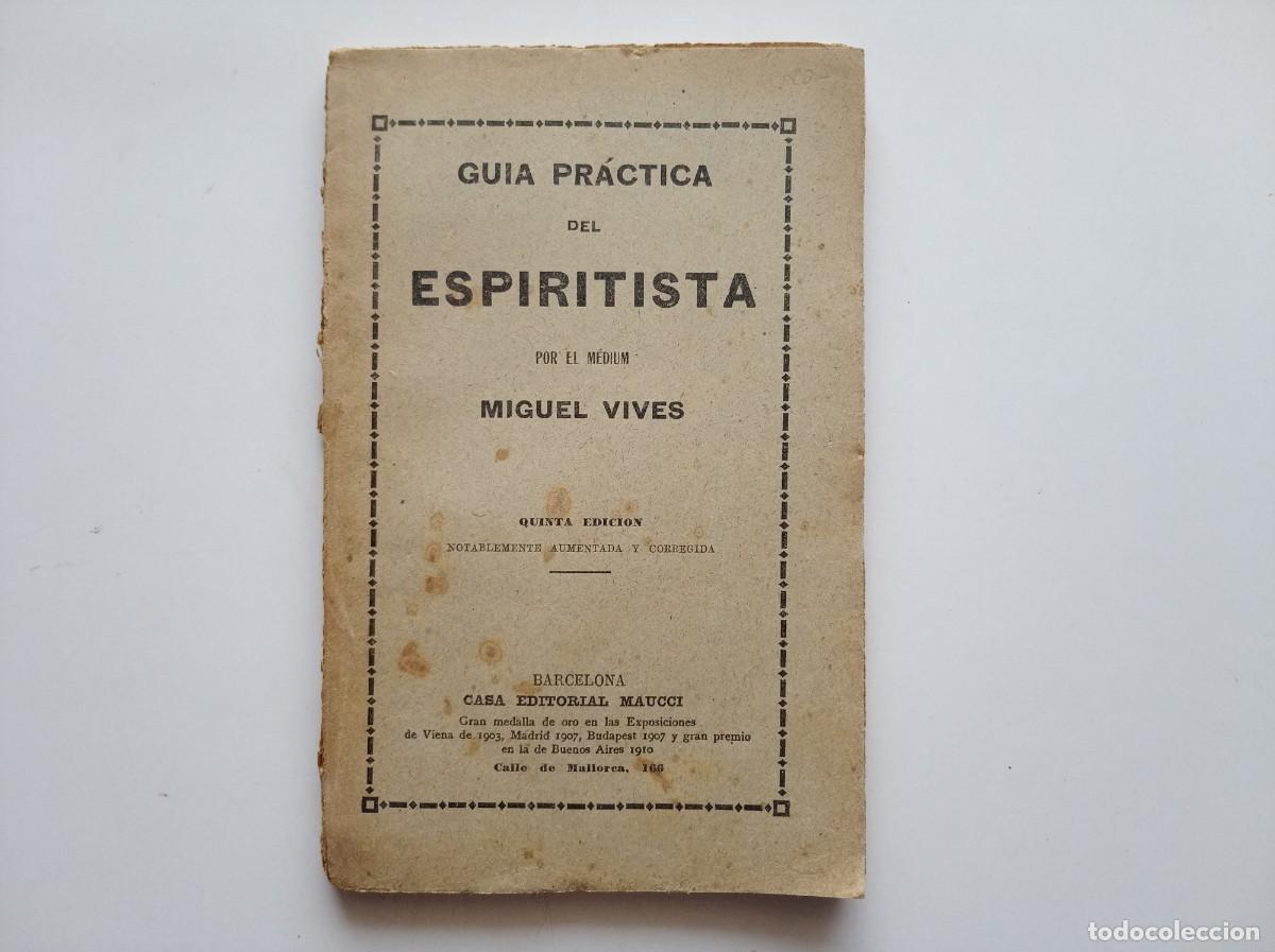 Libros antiguos: GUIA PRACTICA DEL ESPIRITISTA POR EL MEDIUM MIGUEL VIVES. 1910.