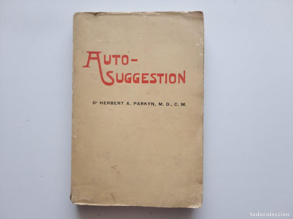 Libros antiguos: DR. HERBERT A. PARKYN. AUTO-SUGGESTION. 1905. PRIMERA EDICI&Oacute;N. AUTOSUGESTION. HIPNOTISMO. MAGNETISMO