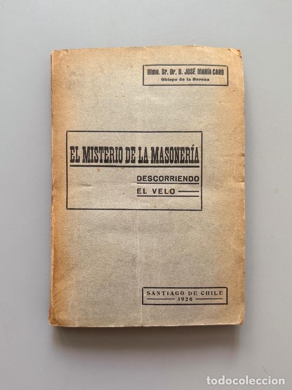 Libros antiguos: El misterio de la masoner&iacute;a: Descorriendo el velo, Jos&eacute; Mar&iacute;a Caro - Imprenta Chile, 1926