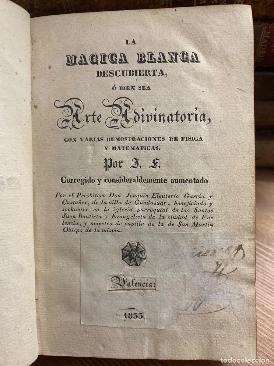 Libros antiguos: LA MAGICA BLANCA DESCUBIERTA ARTE ADIVINATORIA IMPRENTA DE CABRERIZO VALENCIA 1833