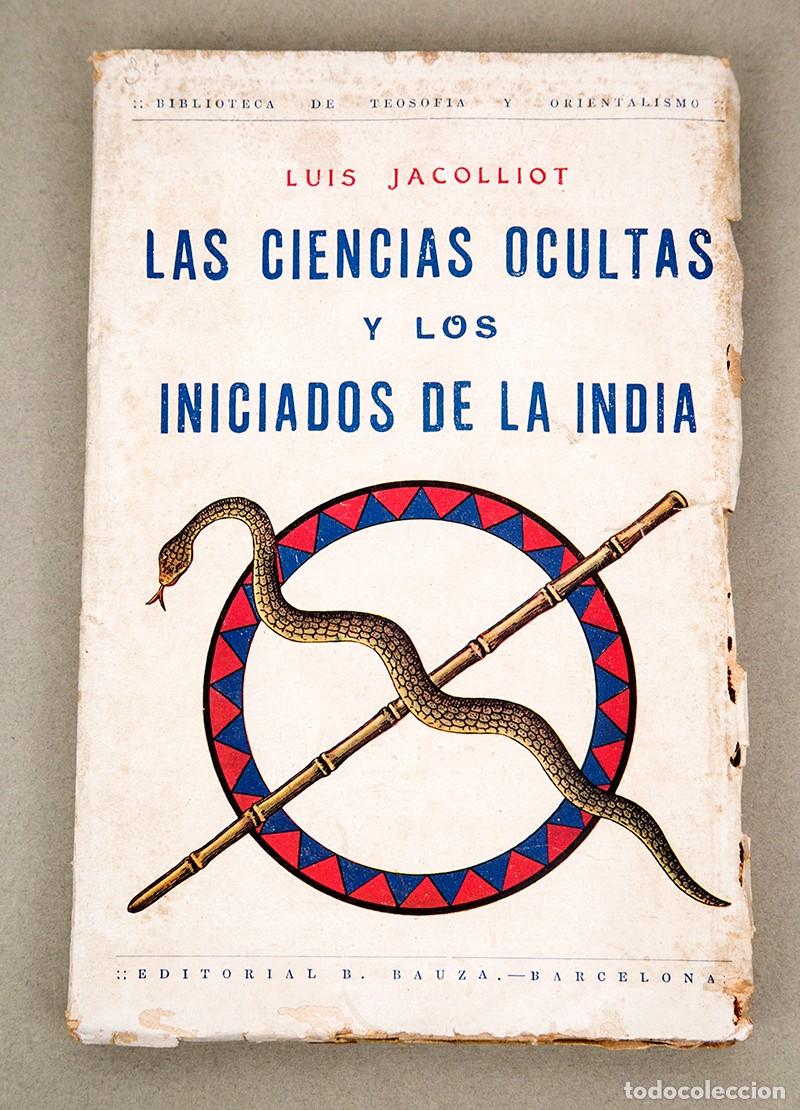 Libros antiguos: LAS CIENCIA OCULTAS Y LOS INICIADOS DE LA INDIA - LUIS JACOLLIOT - 1926