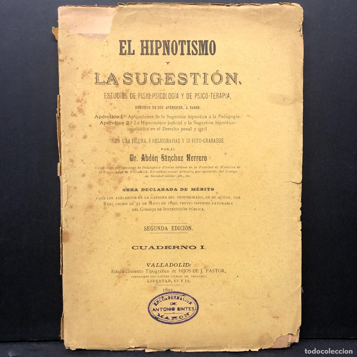 Old books: EL HIPNOTISMO Y LA SUGESTI&Oacute;N - DR. ABD&Oacute;N S&Aacute;NCHEZ HERRERO - VALLADOLID - 1891 - RAR&Ntilde;ISIMO / 150