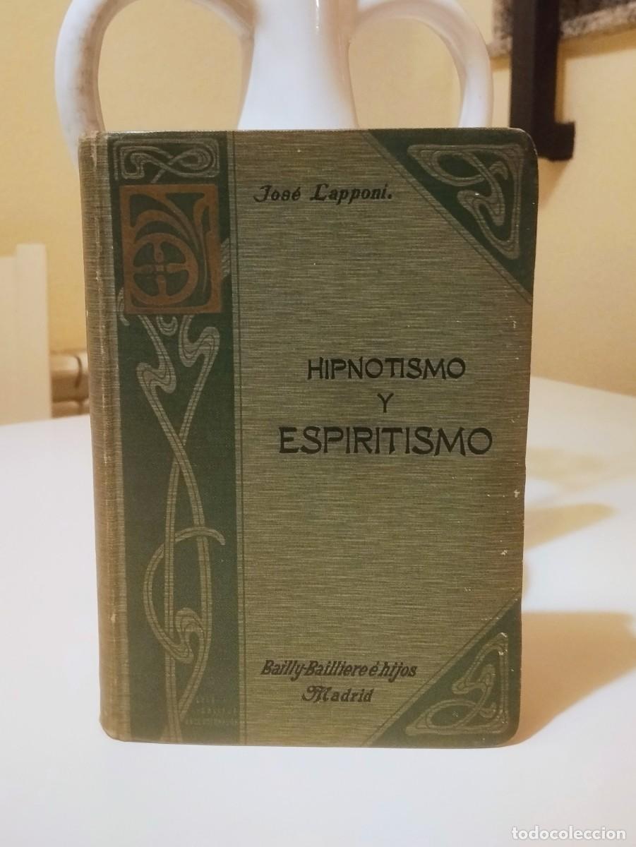 Libros antiguos: Hipnotismo y Espiritismo &ndash; A&ntilde;o 1907 (Primera Edici&oacute;n Espa&ntilde;ola) Dr. Jos&eacute; Lapponi