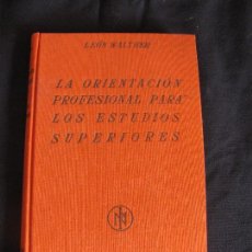 Libros antiguos: LEON WALTHER LA ORIENTACION PROFESIONAL PARA LOS ESTUDIOS SUPERIORES 1935. Lote 76564503