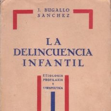 Libros antiguos: BUGALLO SÁNCHEZ, J.: LA DELINCUENCIA INFANTIL. ETIOLOGÍA, PROFILAXIA Y TERAPÉUTICA. 1932. Lote 79872781