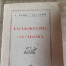 Libros antiguos: EXCURSIONISME I CIUTADANIA- F. PUJOL I ALGUERÓ- 1930- DEDICATORIA I FIRMA AUTÒGRAFA. Lote 245112510
