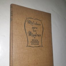 Libros antiguos: MIL IDEAS PARA LAS MADRES -1936 ED.HYMSA