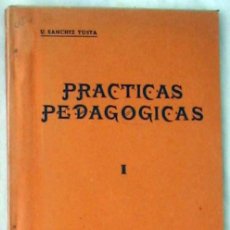 Libros antiguos: PRÁCTICAS PEDAGÓGICAS I (INSTRUCCIONES Y COMENTARIOS) - URBANO SÁNCHEZ YUSTA 1963 - VER INDICE