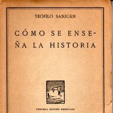 Libros antiguos: TEÓFILO SANJUAN : CÓMO SE ENSEÑA LA HISTORIA (REVISTA DE PEDAGOGÍA, 1929). Lote 278496978