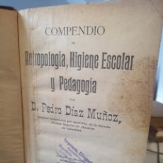 Libros antiguos: COMPENDIO DE ANTROPOLOGÍA, HIGIENE ESCOLAR Y PEDAGOGÍA. PEDRO DÍAZ MUÑOZ.. Lote 300790338
