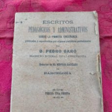Libros antiguos: ESCRITOS PEDAGÓGICOS Y ADMINISTRATIVOS SOBRE LA PRIMERA ENSEÑANZA MAESTRO DON PEDRO BARÓ 1889