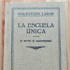 Libros antiguos: LA ESCUELA ÚNICA - WITTE Y BACKHELISER - COLECCIÓN LABOR 312 AÑO 1933