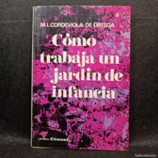 Libros antiguos: CÓMO TRABAJA UN JARDIN DE INFANCIA - M. I. CORDEVIOLA DE ORTEGA - CINCEL / 21.801