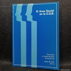 Libros antiguos: EL AREA SOCIAL EN LA E.G.B. - ESTUDIOS Y EXPERIENCIAS EDUCATIVAS - SERIE E.G.B. Nº 4 / 21.808