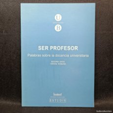 Libros antiguos: SER PROFESOR, PALABRAS SOBRE LA DOCENCIA UNIVERSITARIA - UB - UNIVERSITAT DE BARCELONA / 21.813