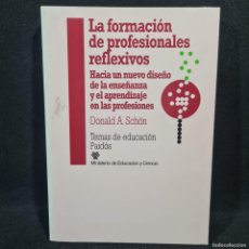 Libros antiguos: LA FORMACION DE PROFESIONALES REFLEXIVOS - DONALD A. SCHÖN - EDICIONES PAIDÓS / 28.629
