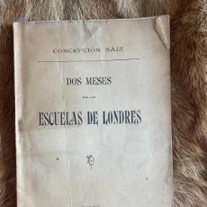 Libros antiguos: CONCEPCIÓN SÁIZ. DOS MESES POR LAS ESCUELAS DE LONDRES. MADRID, 1911
