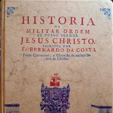 Libros antiguos: COSTA. (BERNARDO DA) - HISTORIA DA MILITAR ORDEM DE NOSSO SENHOR JESUS CHRISTO, DEDICADA A EL-REY D.