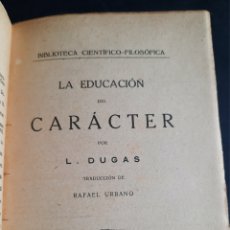 Libros antiguos: LA EDUCACIÓN DEL CARÁCTER. L. DUGAS . MADRID. BIBLIOTECA CIENTÍFICO FILOSÓFICA. 1925