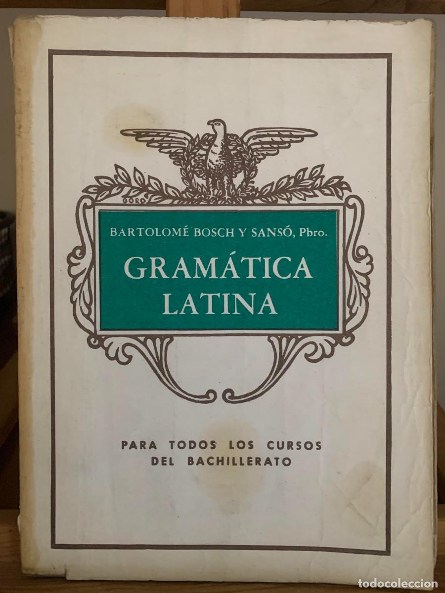 Libros antiguos: Gram&aacute;tica Latina para Todos los Cursos del Bachillerato CATEDRATICO Bartolom&eacute; Boshc y Sans&oacute; 1967