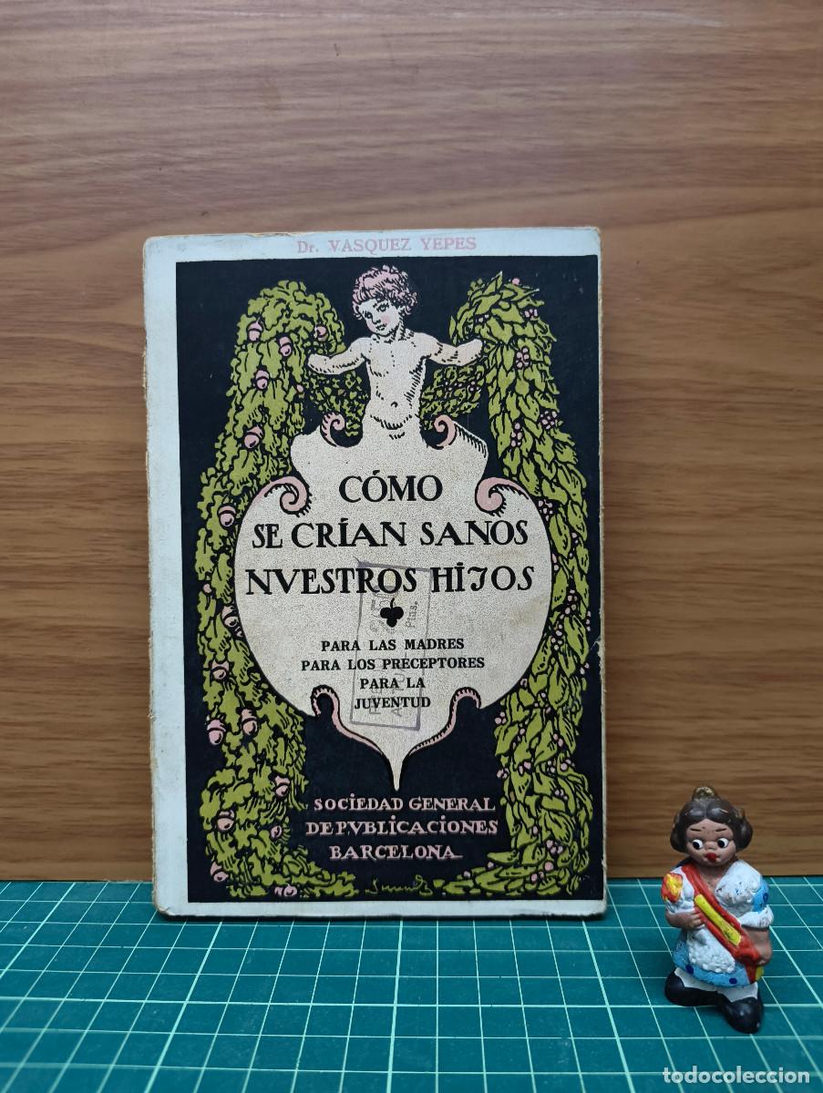 Libros antiguos: C&oacute;mo se cr&iacute;an sanos nuestros hijos &ndash; Dr. V&aacute;squez Yepes