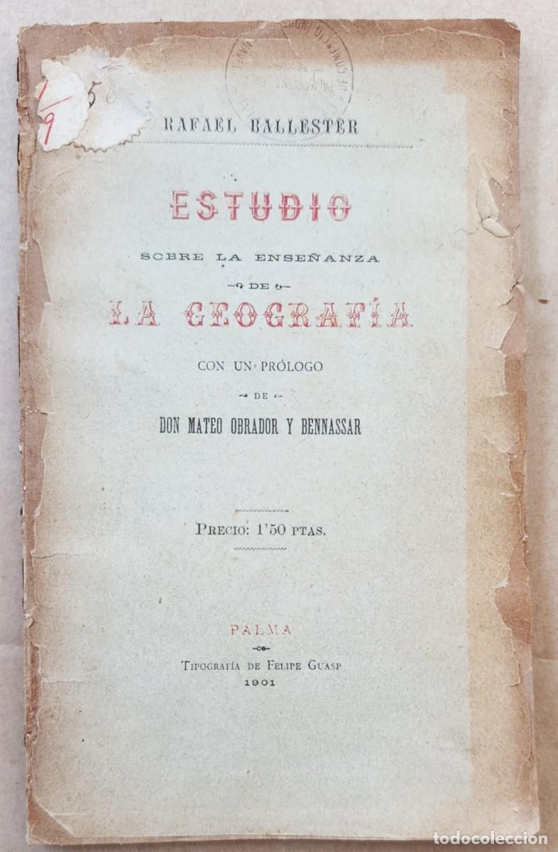 Libros antiguos: SOBRE LA ENSE&Ntilde;ANZA DE LA GEOGRAF&Iacute;A. RAFAEL BALLESTER. PR&Oacute;LOGO MATEO OBRADOR. MALLORCA, 1901.