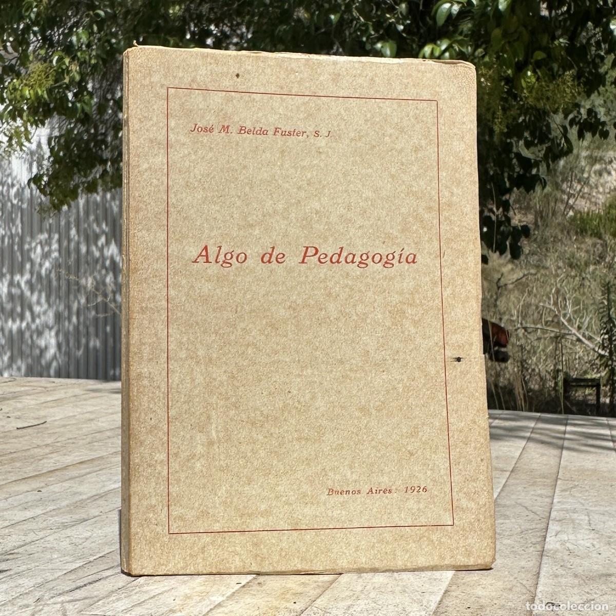 Libros antiguos: a&ntilde;o 1926 - ALGO DE PEDAGOG&Iacute;A &ndash; JOS&Eacute; MAR&Iacute;A BELDA FUST&Eacute;, S. J.