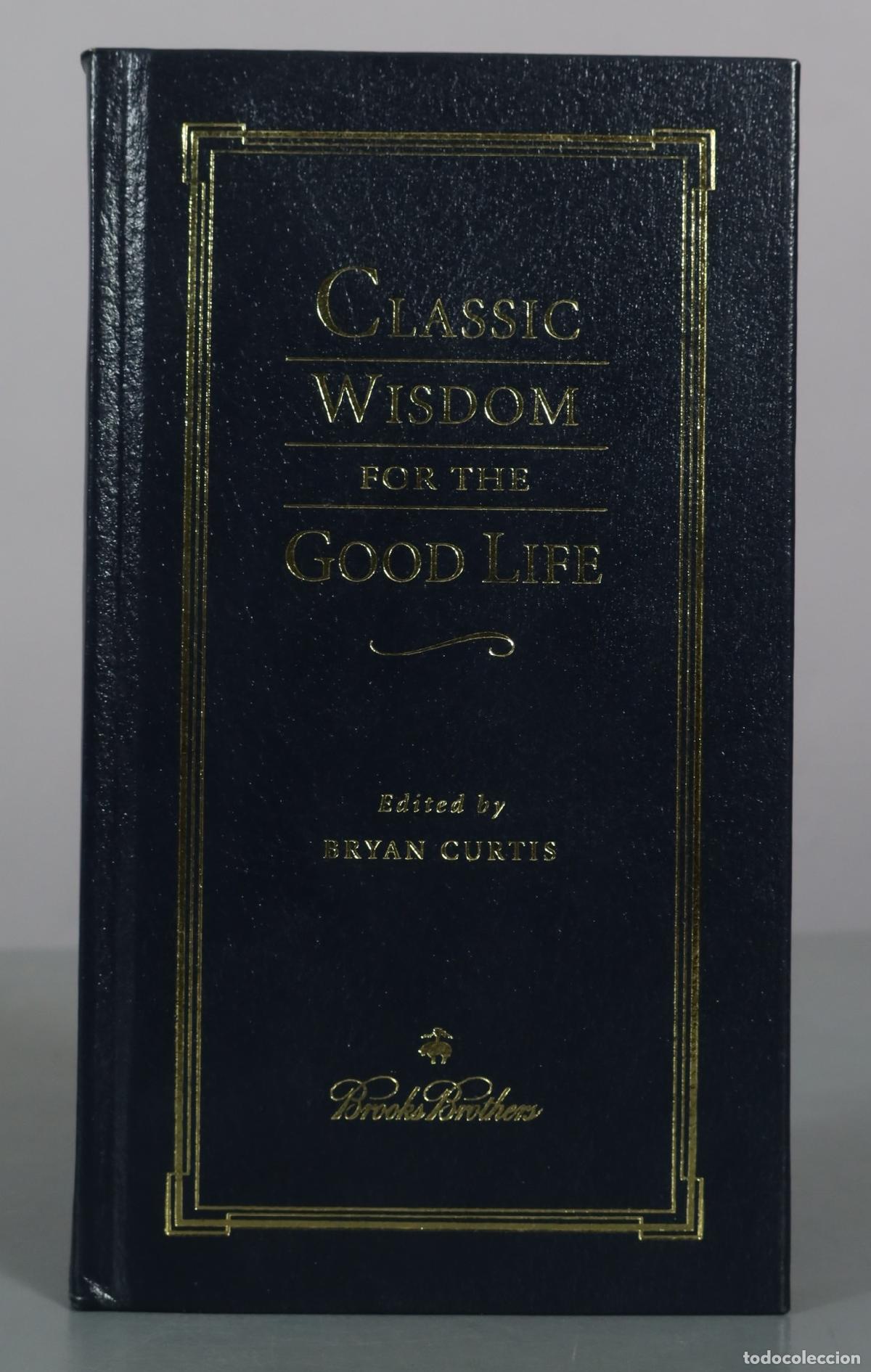 Libros antiguos: Classic Wisdom for the Good Life - Bryan Curtis - Brooks Brothers