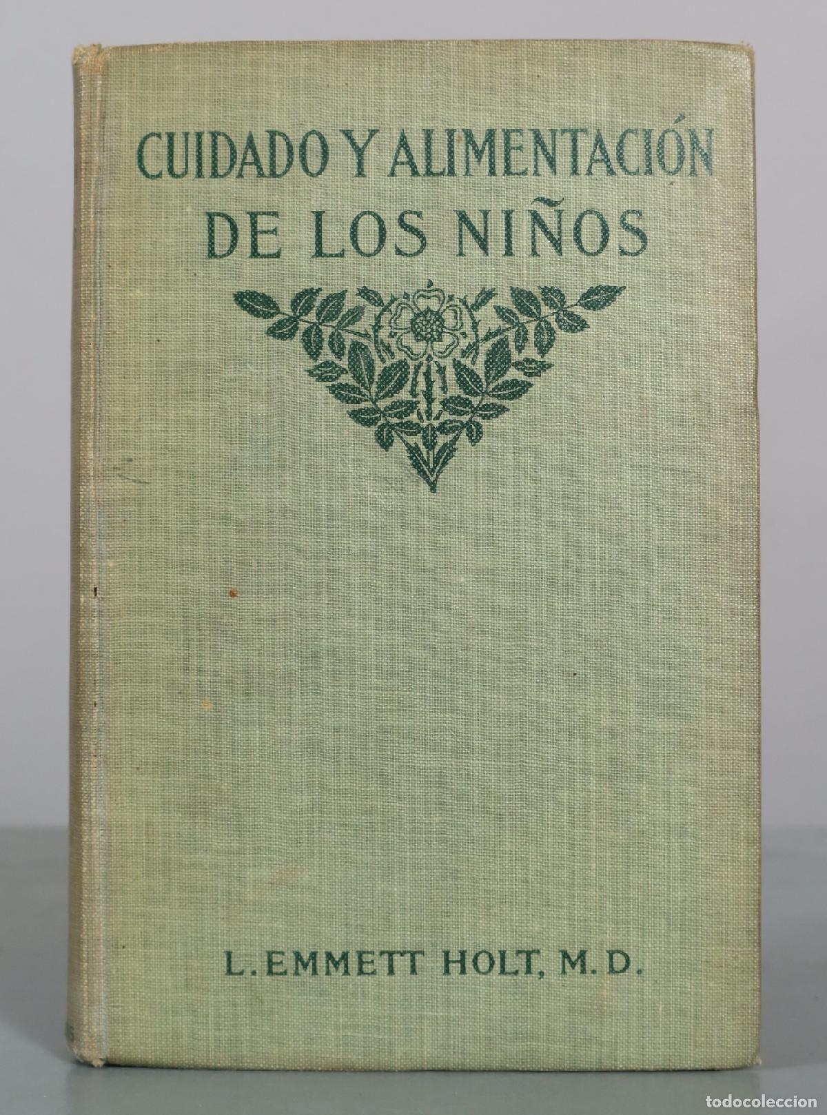 Libros antiguos: Cuidado y alimentaci&oacute;n de los ni&ntilde;os - L. Emmett Holt - D. Appleton y Compa&ntilde;&iacute;a 1908