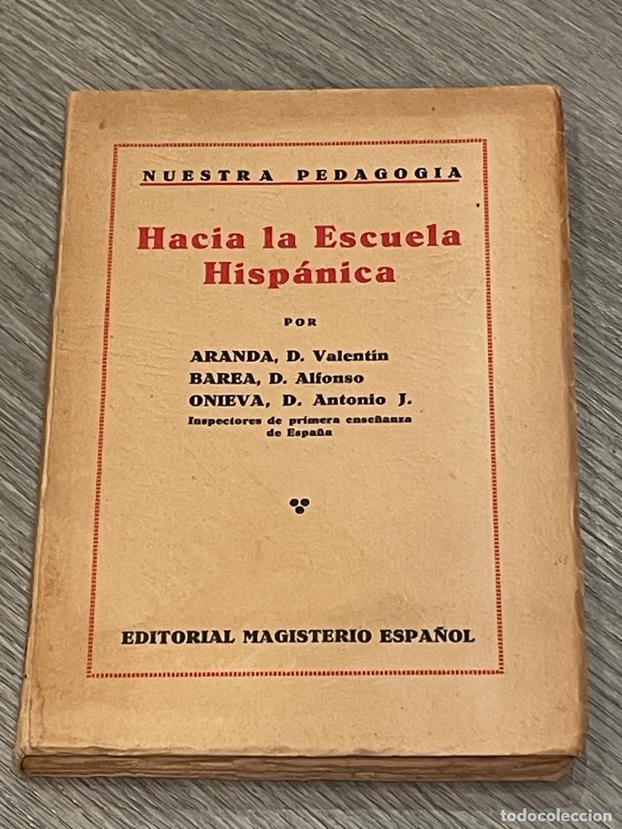 Libros antiguos: NUESTRA PEDAGOGIA. HACIA LA ESCUELA HISP&Aacute;NICA. V. ARANDA, A. BAREA, A.J. ONIEVA. ED.MAG.ESPA&Ntilde;OL 1936
